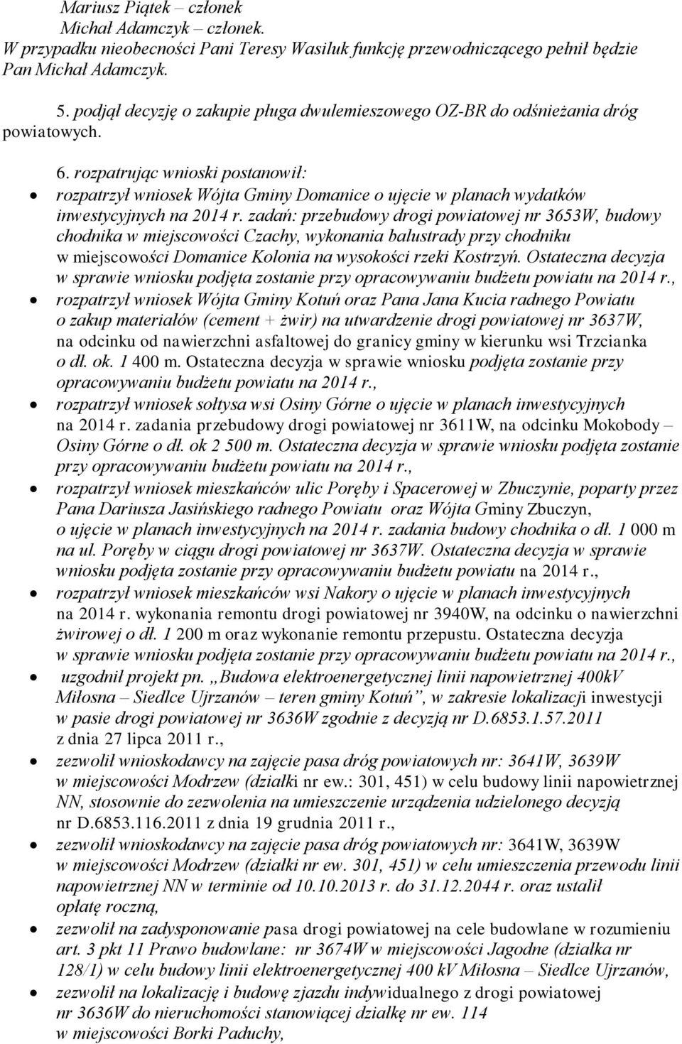 rozpatrując wnioski postanowił: rozpatrzył wniosek Wójta Gminy Domanice o ujęcie w planach wydatków inwestycyjnych na 2014 r.