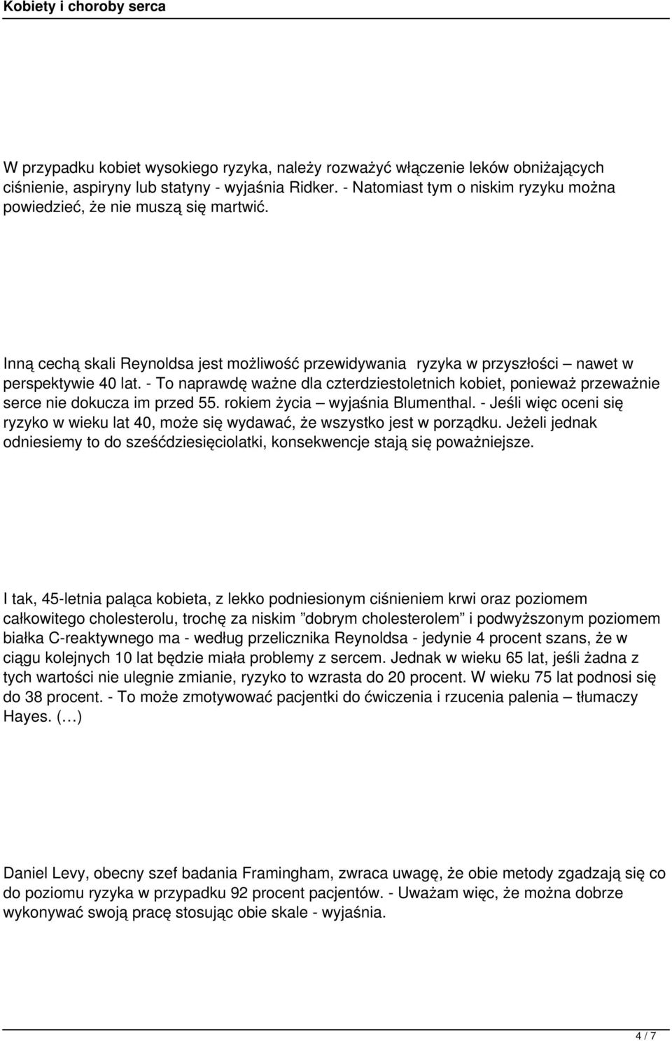 - To naprawdę ważne dla czterdziestoletnich kobiet, ponieważ przeważnie serce nie dokucza im przed 55. rokiem życia wyjaśnia Blumenthal.