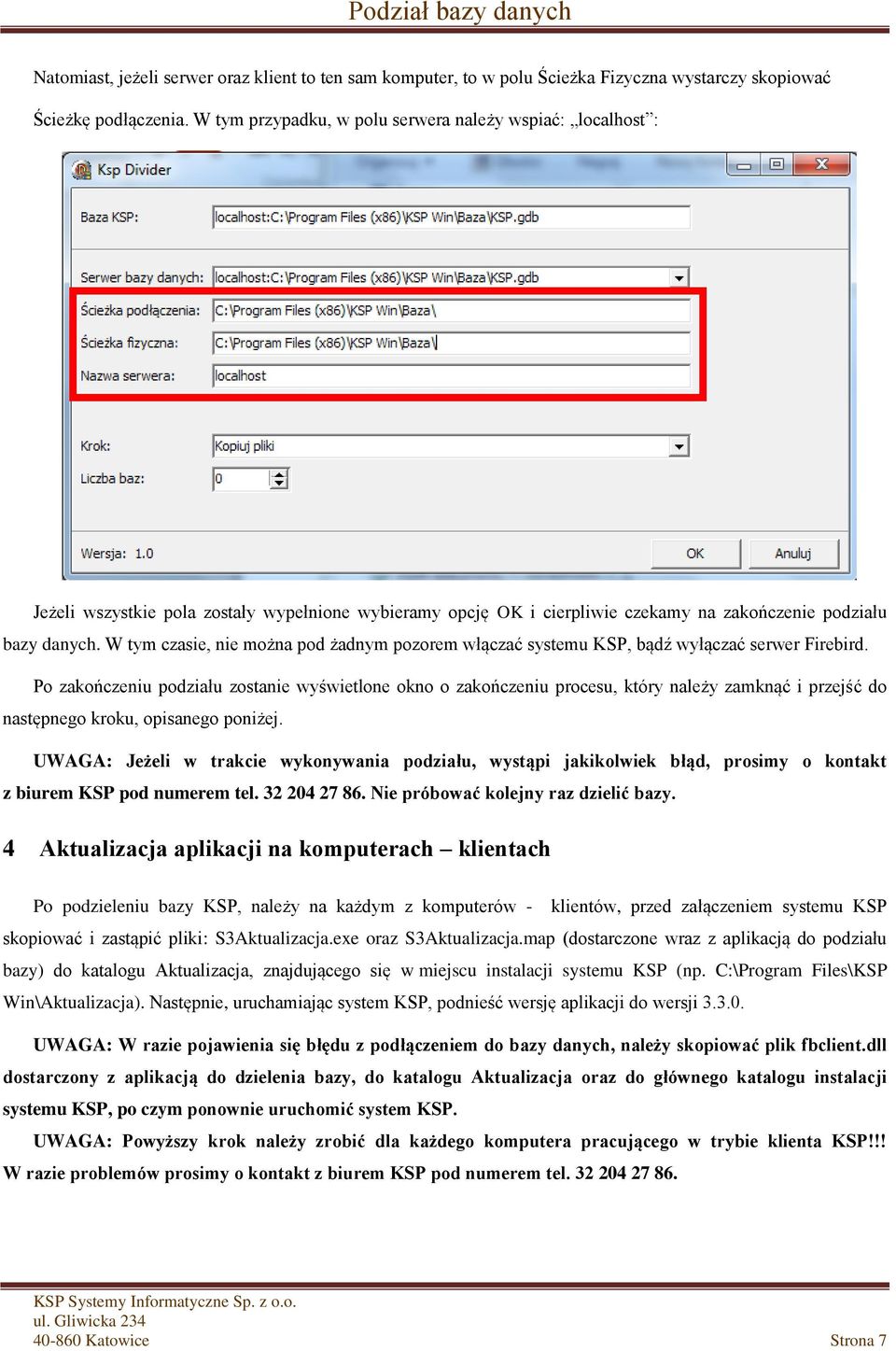 W tym czasie, nie można pod żadnym pozorem włączać systemu KSP, bądź wyłączać serwer Firebird.