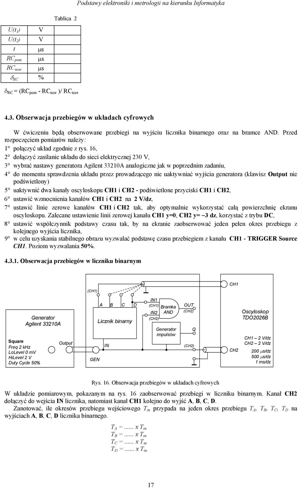 16, 2 dołączyć zasilanie układu do sieci elekrycznej 230 V, 3 wybrać nasawy generaora Agilen 33210A analogiczne jak w poprzednim zadaniu, 4 do momenu sprawdzenia układu przez prowadzącego nie