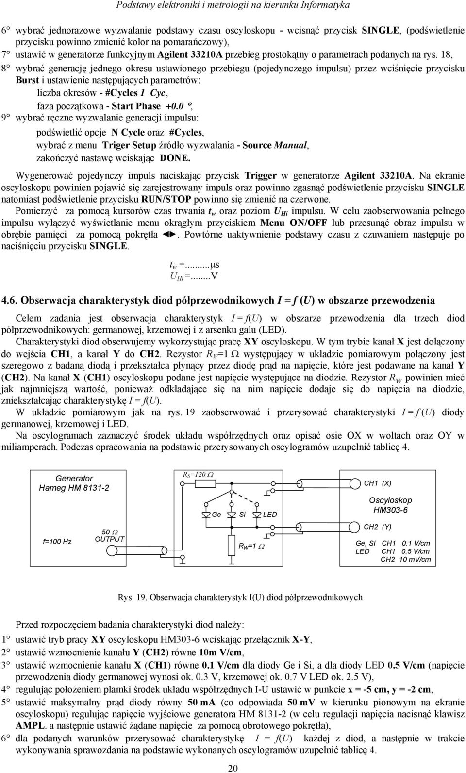 18, 8 wybrać generację jednego okresu usawionego przebiegu (pojedynczego impulsu) przez wciśnięcie przycisku Burs i usawienie nasępujących paramerów: liczba okresów - #Cycles 1 Cyc, faza począkowa -