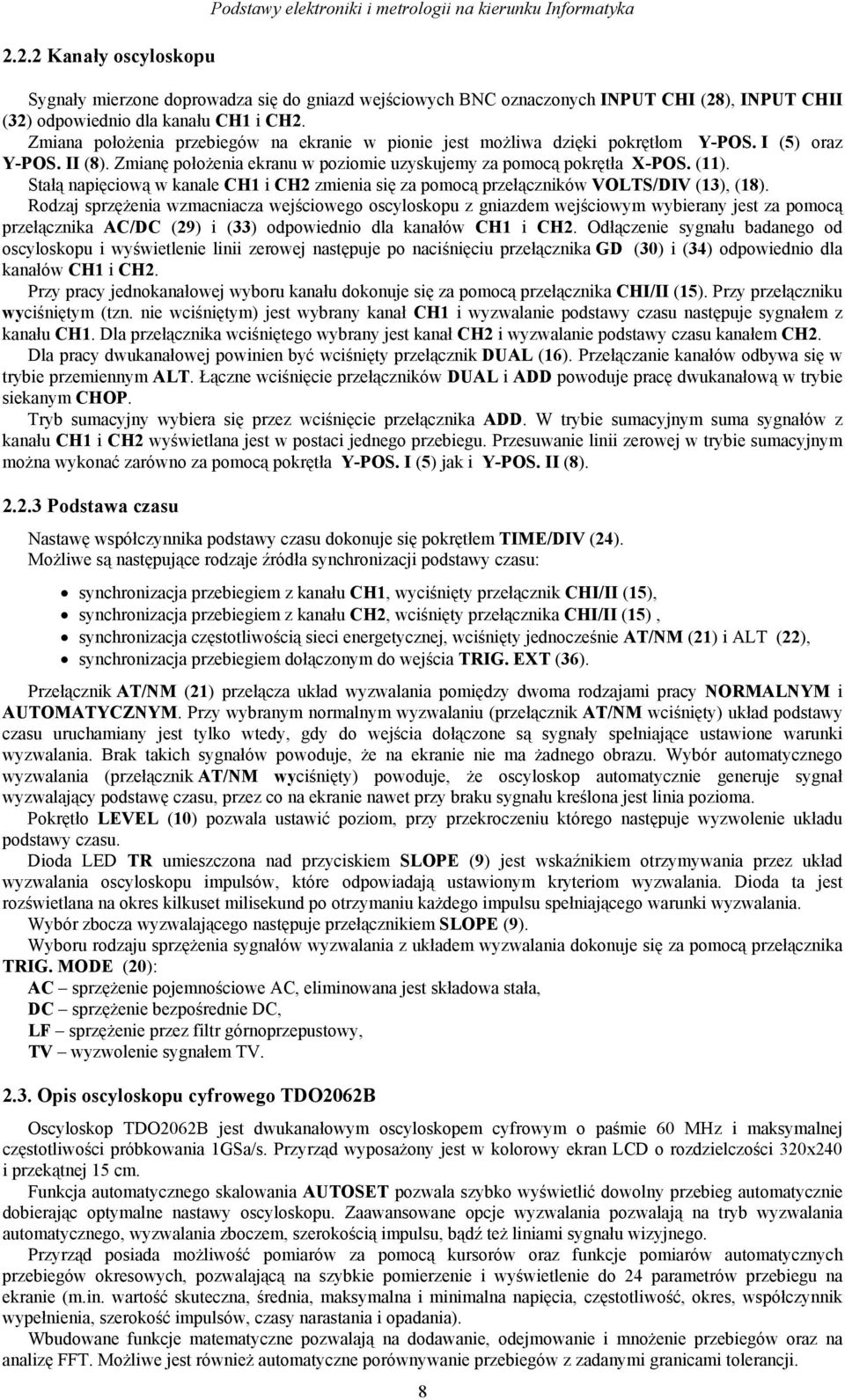 (11). Sałą napięciową w kanale CH1 i CH2 zmienia się za pomocą przełączników VOLTS/DIV (13), (18).