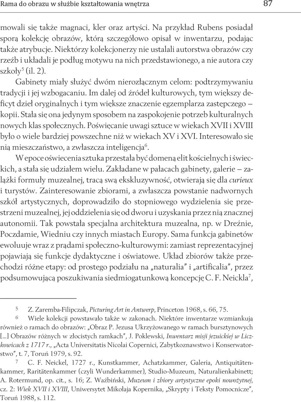 Gabinety miały służyć dwóm nierozłącznym celom: podtrzymywaniu tradycji i jej wzbogacaniu.