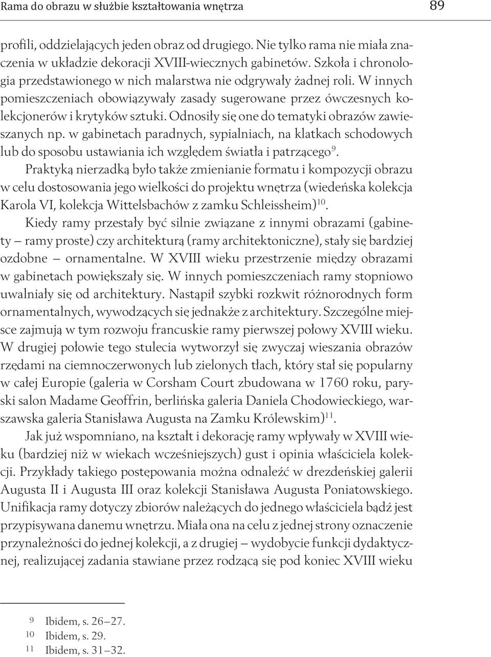 Odnosiły się one do tematyki obrazów zawieszanych np. w gabinetach paradnych, sypialniach, na klatkach schodowych lub do sposobu ustawiania ich względem światła i patrzącego 9.