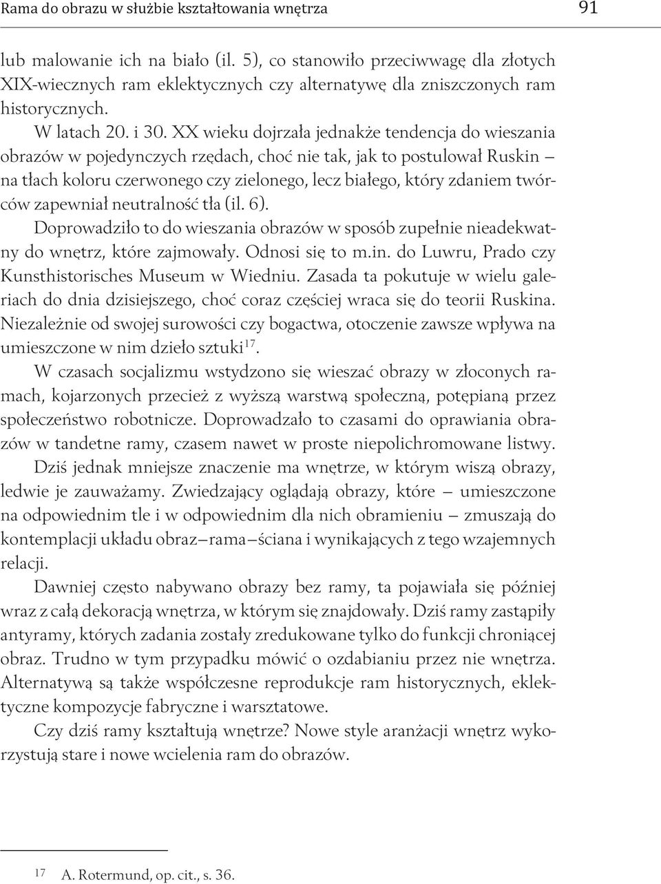 zapewniał neutralność tła (il. 6). Doprowadziło to do wieszania obrazów w sposób zupełnie nieadekwatny do wnętrz, które zajmowały. Odnosi się to m.in.