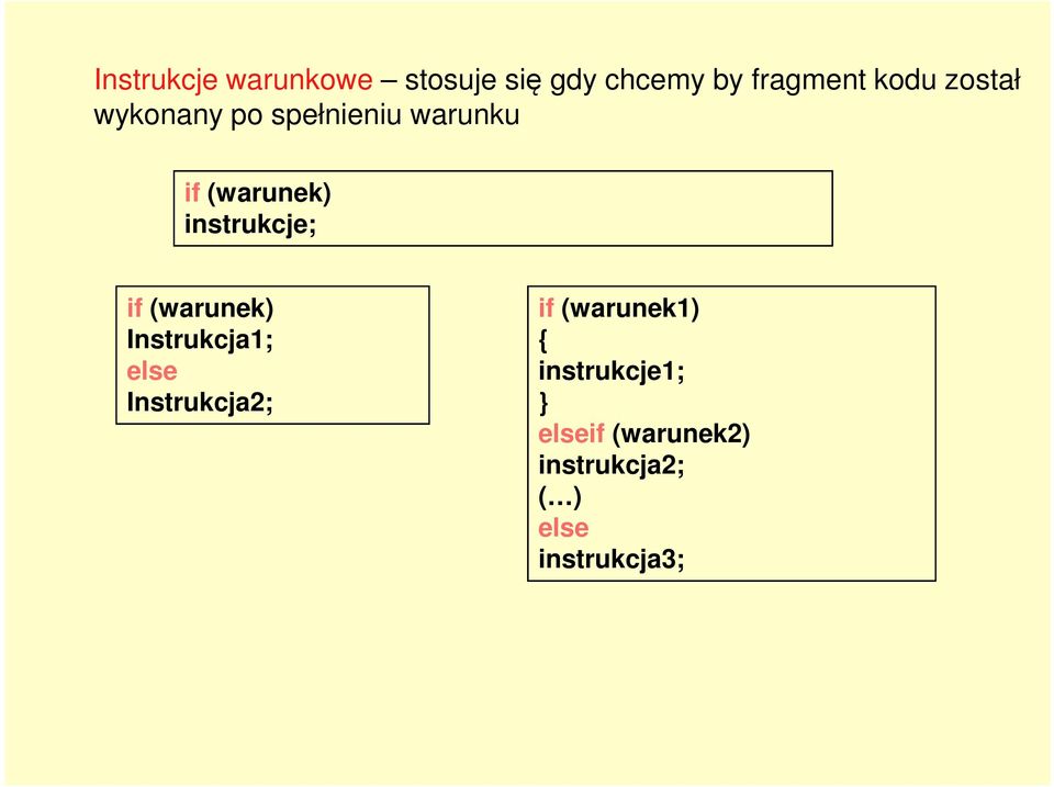 if (warunek) Instrukcja1; else if (warunek1) { instrukcje1;