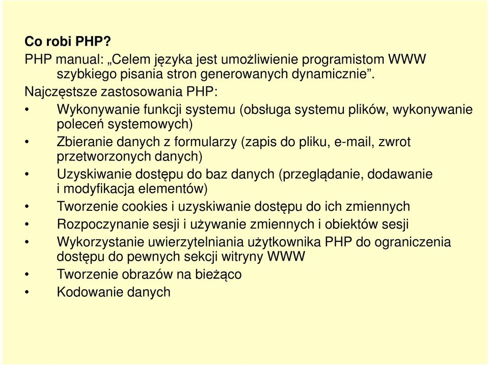 e-mail, zwrot przetworzonych danych) Uzyskiwanie dostępu do baz danych (przeglądanie, dodawanie i modyfikacja elementów) Tworzenie cookies i uzyskiwanie dostępu do