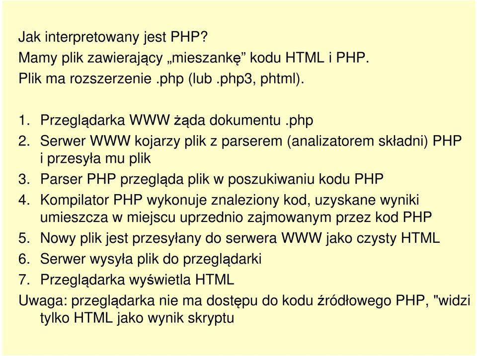 Kompilator PHP wykonuje znaleziony kod, uzyskane wyniki umieszcza w miejscu uprzednio zajmowanym przez kod PHP 5.