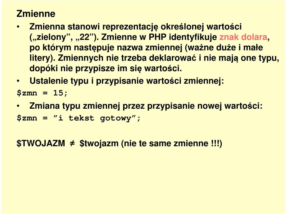 Zmiennych nie trzeba deklarować i nie mają one typu, dopóki nie przypisze im się wartości.