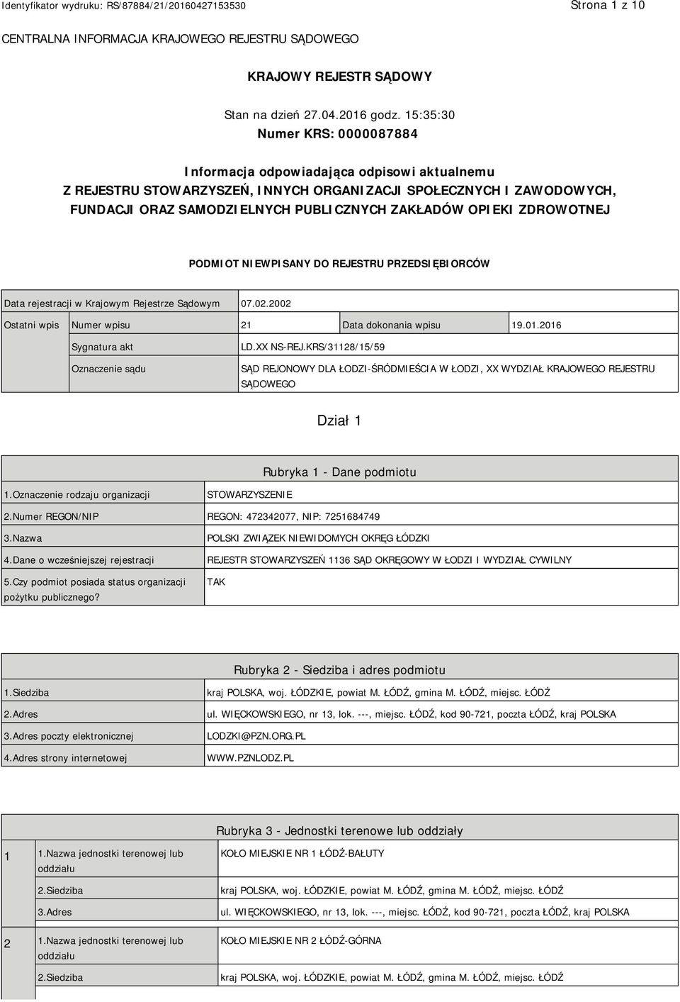 OPIEKI ZDROWOTNEJ PODMIOT NIEWPISANY DO REJESTRU PRZEDSIĘBIORCÓW Data rejestracji w Krajowym Rejestrze Sądowym 07.02.2002 Ostatni wpis Numer wpisu 21 Data dokonania wpisu 19.01.