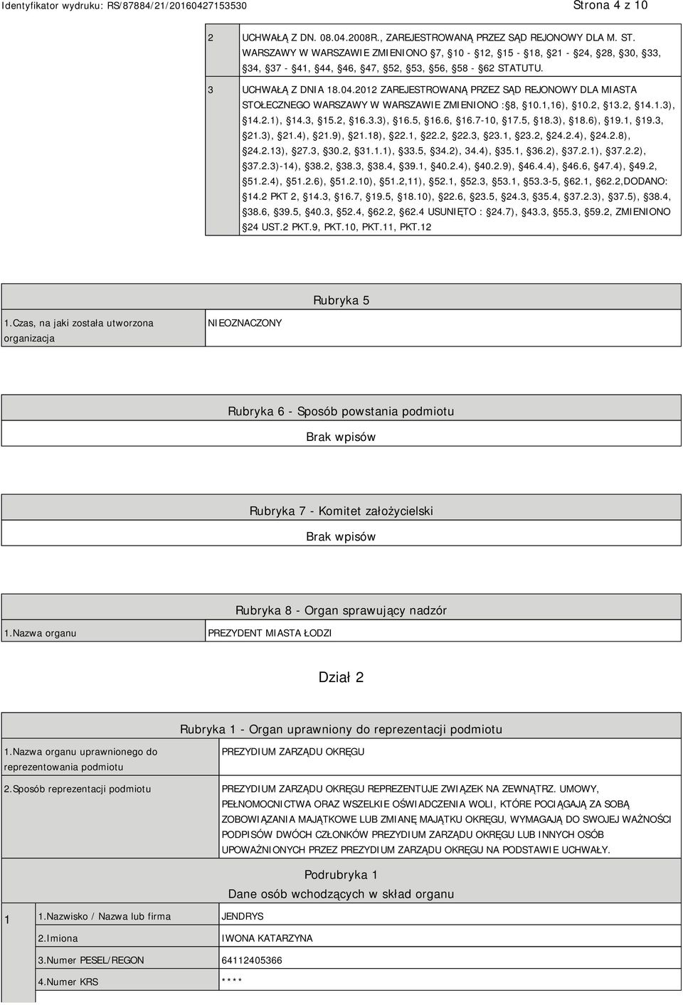 2012 ZAREJESTROWANĄ PRZEZ SĄD REJONOWY DLA MIASTA STOŁECZNEGO WARSZAWY W WARSZAWIE ZMIENIONO : 8, 10.1,16), 10.2, 13.2, 14.1.3), 14.2.1), 14.3, 15.2, 16.3.3), 16.5, 16.6, 16.7-10, 17.5, 18.3), 18.