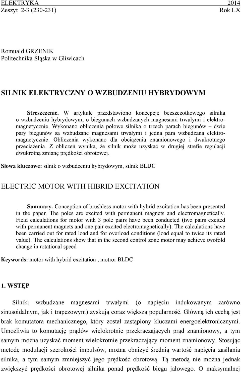 Wykonano obliczenia polowe silnika o trzech parach biegunów dwie pary biegunów są wzbudzane magnesami trwałymi i jedna para wzbudzana elektromagnetycznie.