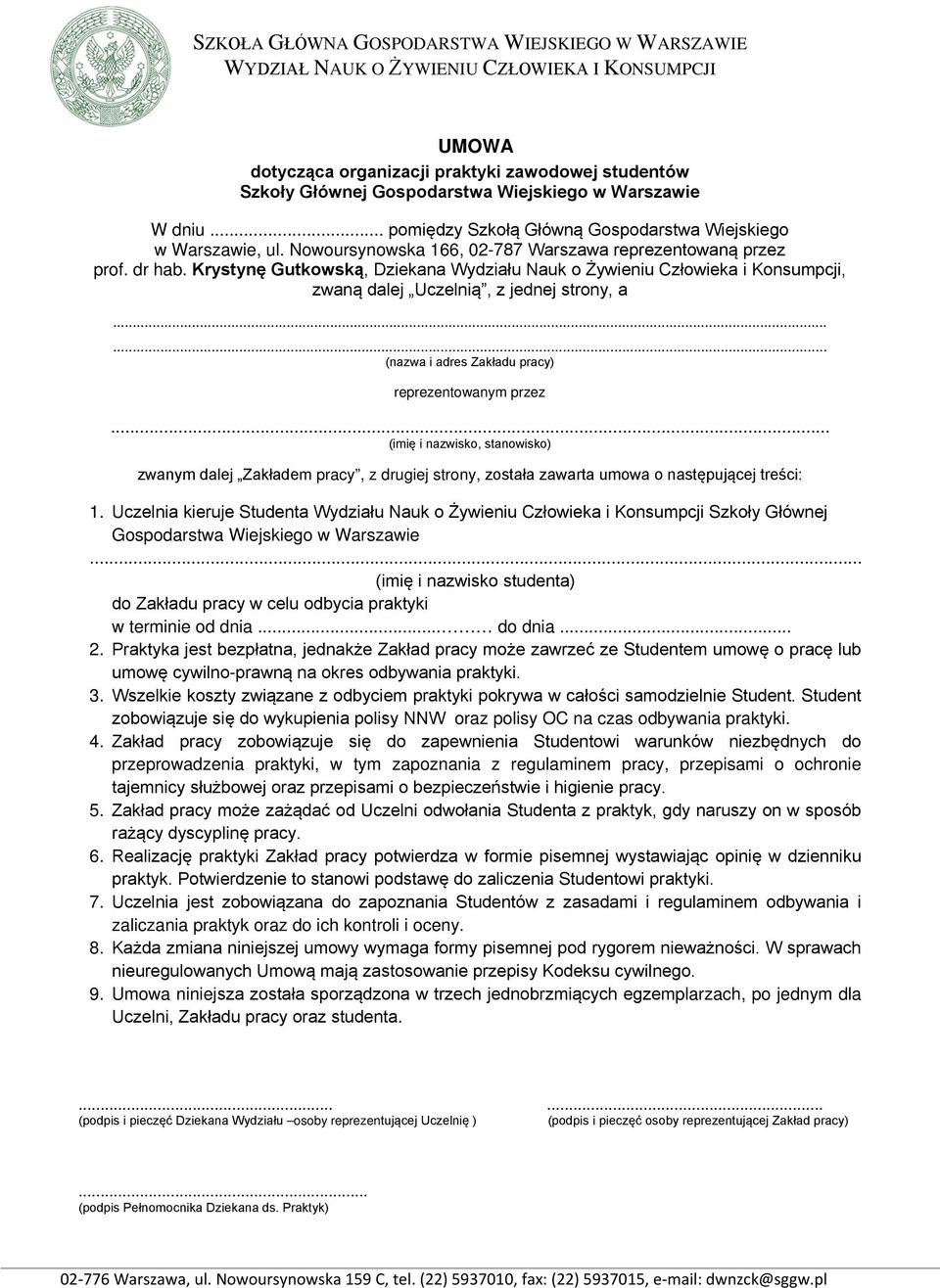 Krystynę Gutkowską, Dziekana Wydziału Nauk o Żywieniu Człowieka i Konsumpcji, zwaną dalej Uczelnią, z jednej strony, a...... (nazwa i adres Zakładu pracy) reprezentowanym przez.