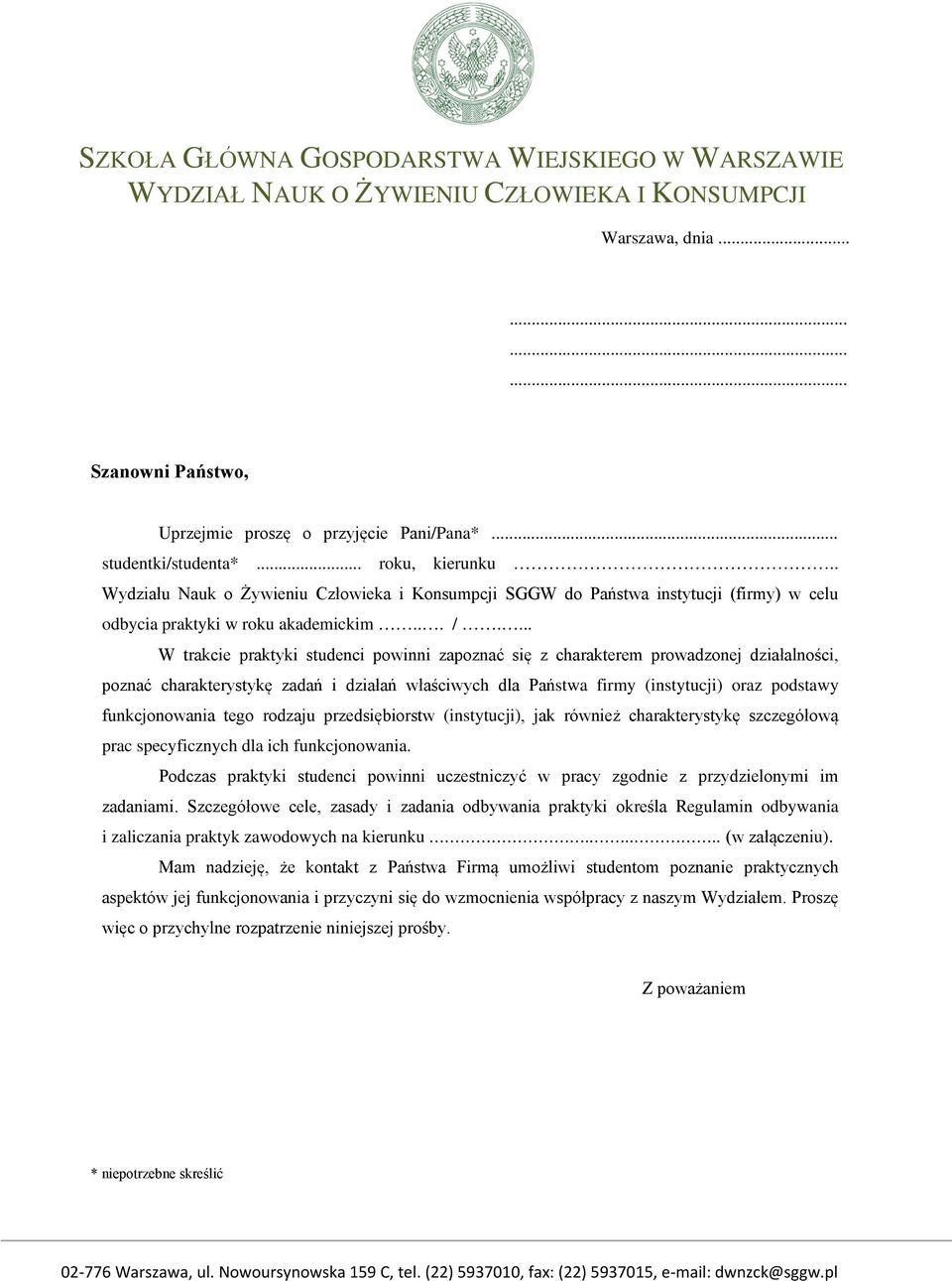 ... W trakcie praktyki studenci powinni zapoznać się z charakterem prowadzonej działalności, poznać charakterystykę zadań i działań właściwych dla Państwa firmy (instytucji) oraz podstawy