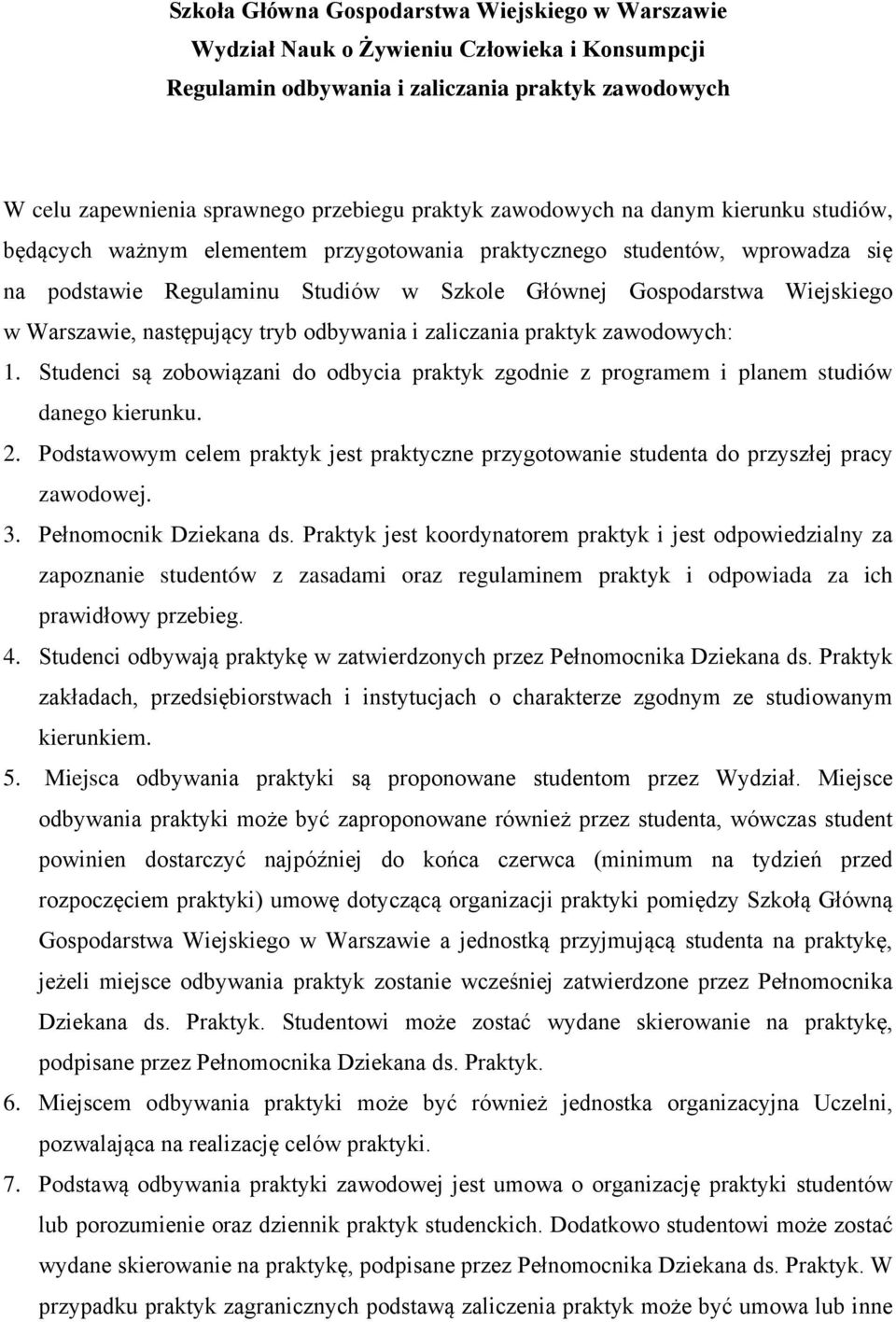 Warszawie, następujący tryb odbywania i zaliczania praktyk zawodowych: 1. Studenci są zobowiązani do odbycia praktyk zgodnie z programem i planem studiów danego kierunku. 2.