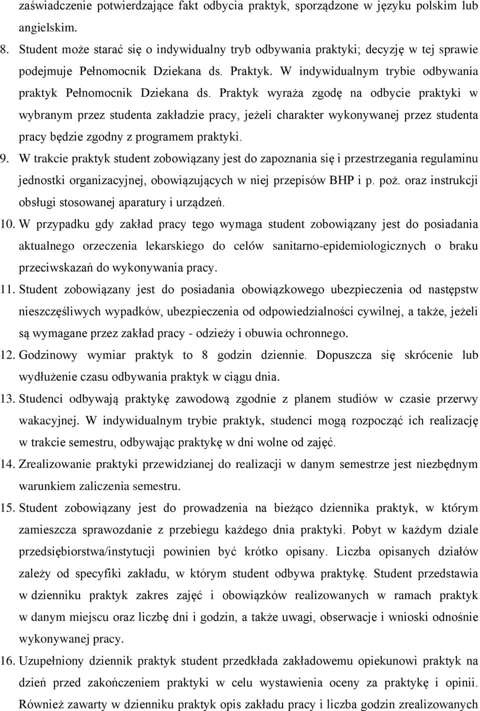 Praktyk wyraża zgodę na odbycie praktyki w wybranym przez studenta zakładzie pracy, jeżeli charakter wykonywanej przez studenta pracy będzie zgodny z programem praktyki. 9.