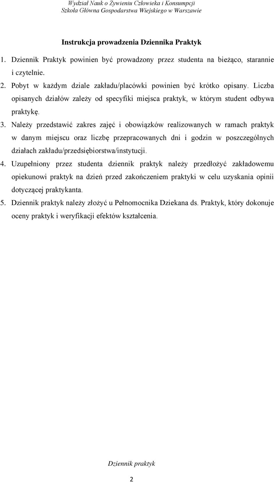 Liczba opisanych działów zależy od specyfiki miejsca praktyk, w którym student odbywa praktykę. 3.