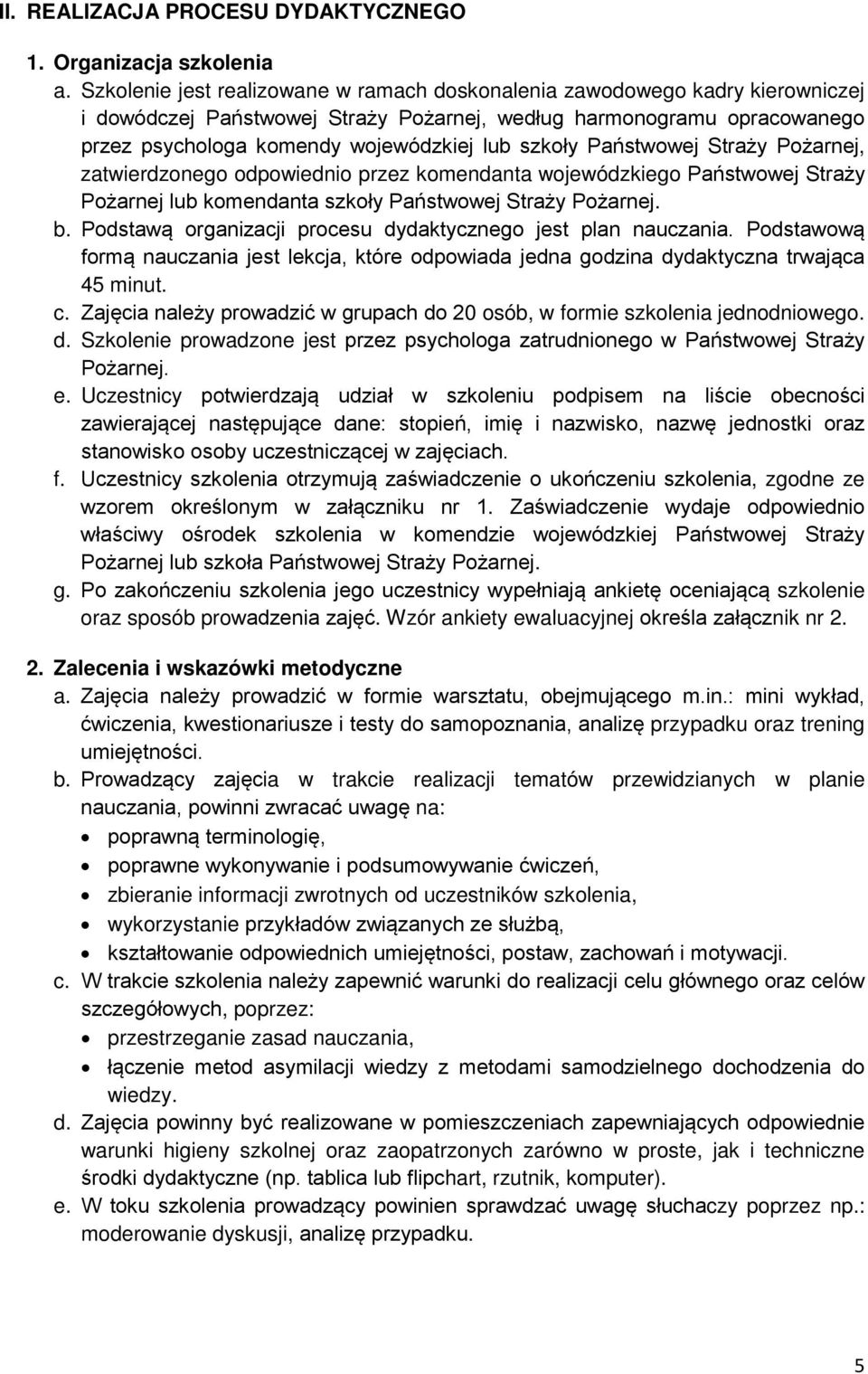 szkoły Państwowej Straży Pożarnej, zatwierdzonego odpowiednio przez komendanta wojewódzkiego Państwowej Straży Pożarnej lub komendanta szkoły Państwowej Straży Pożarnej. b.