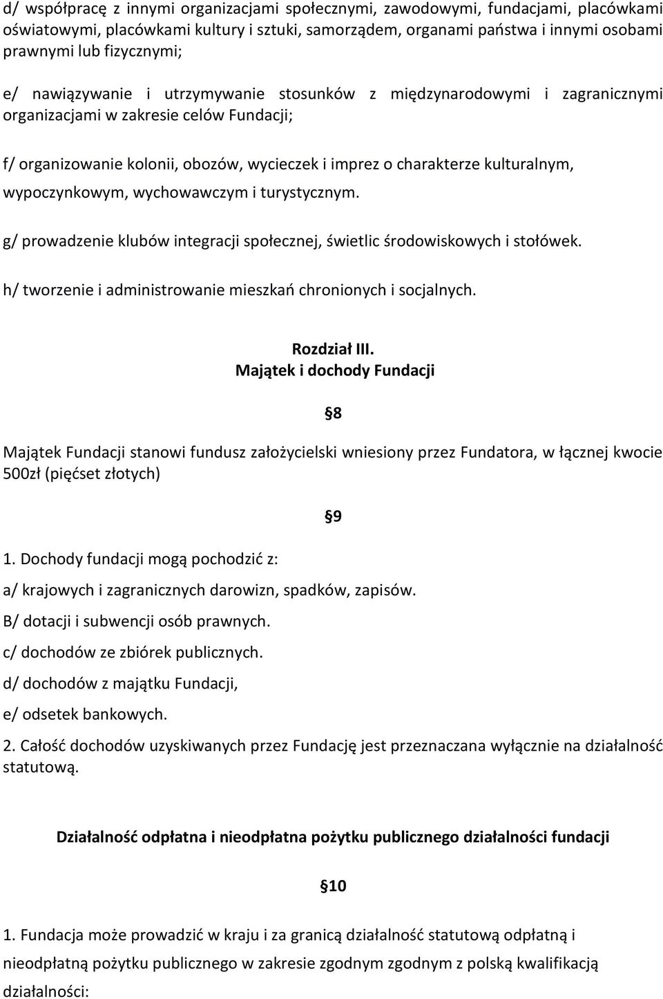 wypoczynkowym, wychowawczym i turystycznym. g/ prowadzenie klubów integracji społecznej, świetlic środowiskowych i stołówek. h/ tworzenie i administrowanie mieszkań chronionych i socjalnych.