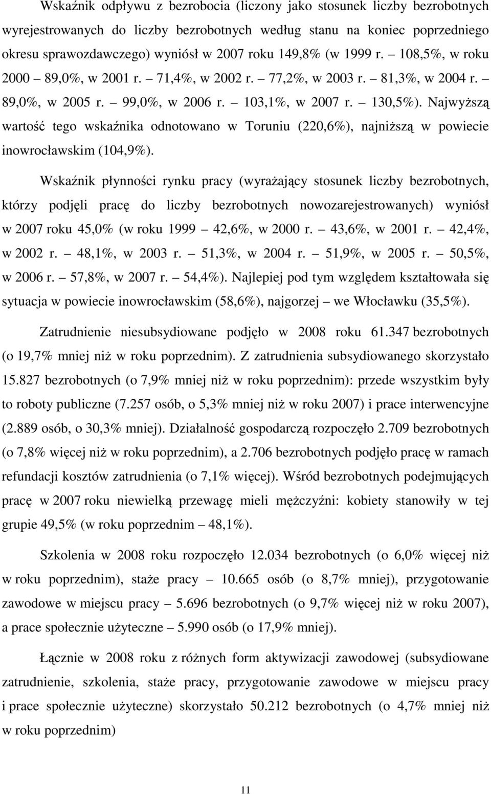 NajwyŜszą wartość tego wskaźnika odnotowano w Toruniu (220,6%), najniŝszą w powiecie inowrocławskim (104,9%).