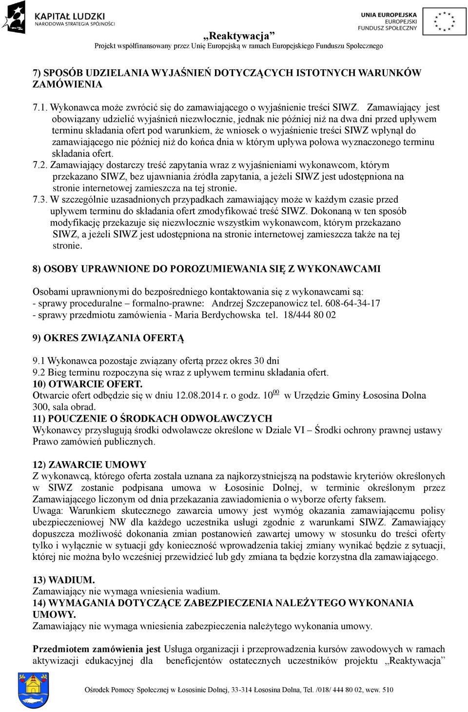 zamawiającego nie później niż do końca dnia w którym upływa połowa wyznaczonego terminu składania ofert. 7.2.