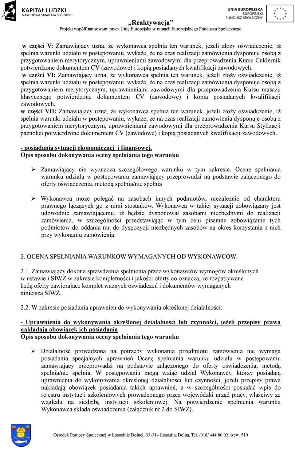 w części VI: Zamawiający uzna, że wykonawca spełnia ten warunek, jeżeli złoży oświadczenie, iż spełnia warunki udziału w postępowaniu, wykaże, że na czas realizacji zamówienia dysponuje osobą z