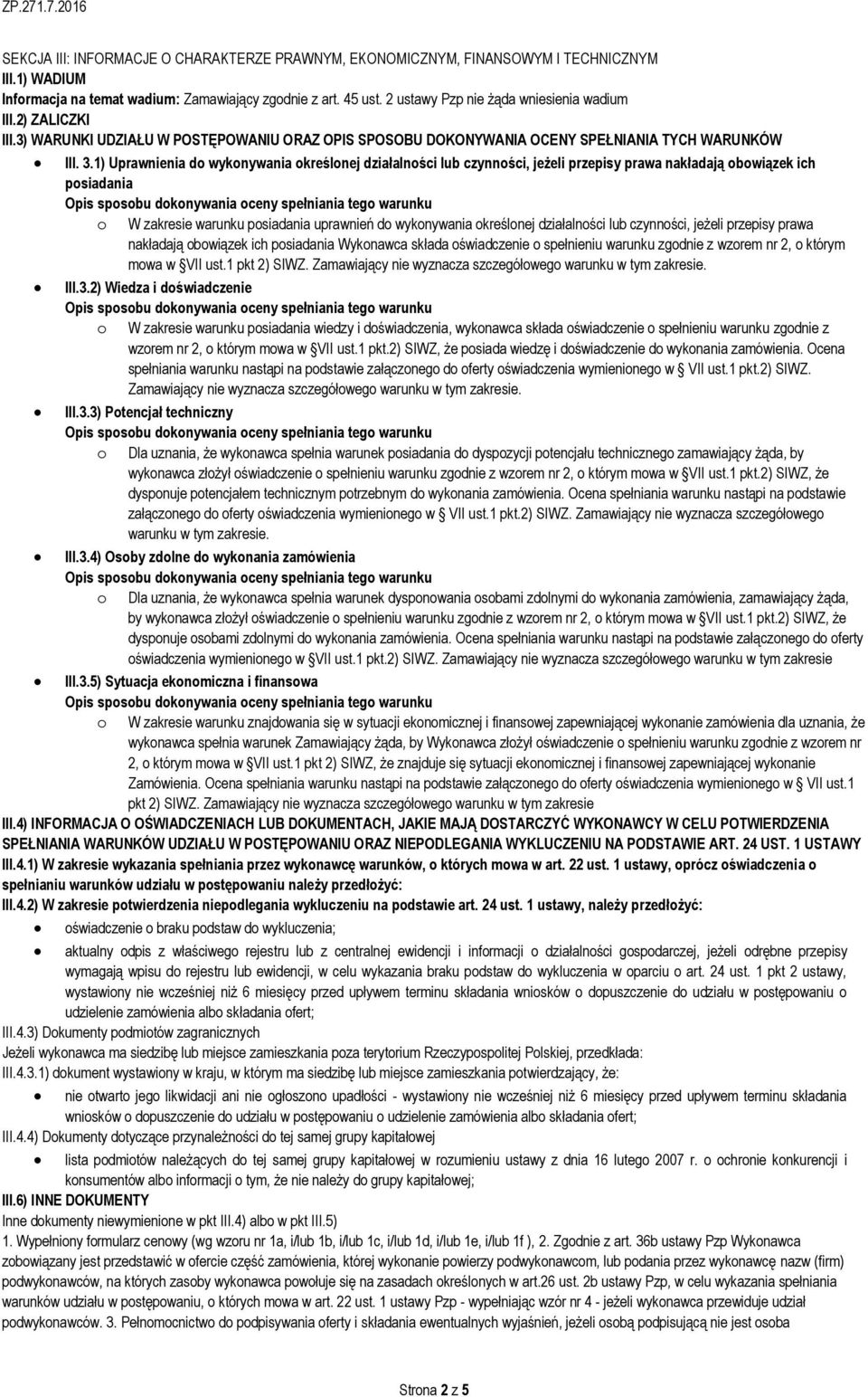 1) Uprawnienia do wykonywania określonej działalności lub czynności, jeżeli przepisy prawa nakładają obowiązek ich posiadania o W zakresie warunku posiadania uprawnień do wykonywania określonej