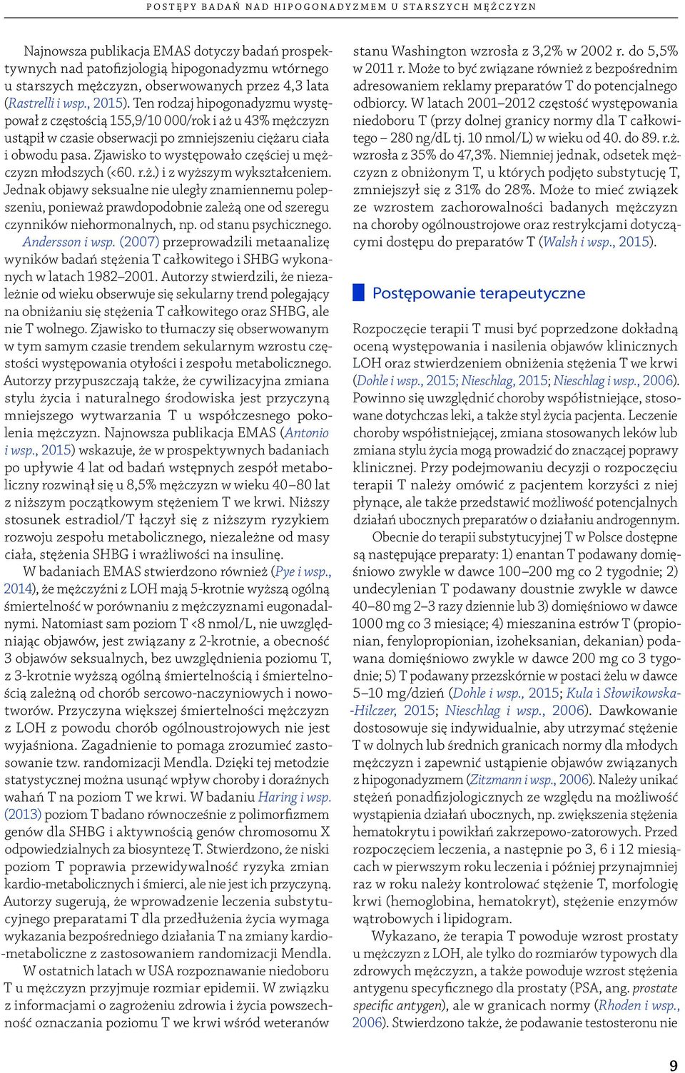 Zjawisko to występowało częściej u mężczyzn młodszych (<60. r.ż.) i z wyższym wykształceniem.