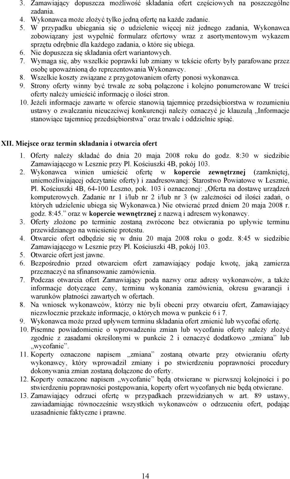 się ubiega. 6. Nie dopuszcza się składania ofert wariantowych. 7. Wymaga się, aby wszelkie poprawki lub zmiany w tekście oferty były parafowane przez osobę upoważnioną do reprezentowania Wykonawcy. 8.