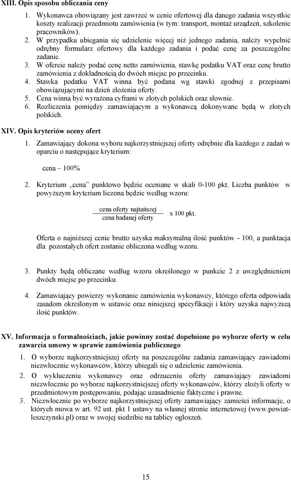 W przypadku ubiegania się udzielenie więcej niż jednego zadania, należy wypełnić odrębny formularz ofertowy dla każdego zadania i podać cenę za poszczególne zadanie. 3.