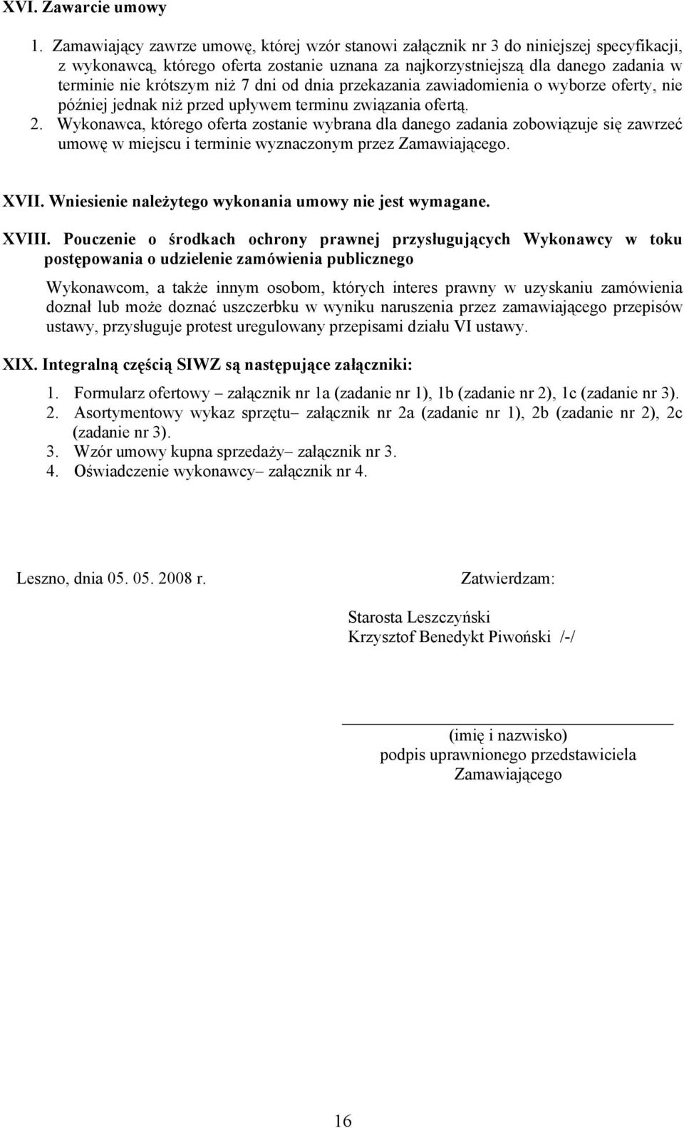 niż 7 dni od dnia przekazania zawiadomienia o wyborze oferty, nie później jednak niż przed upływem terminu związania ofertą. 2.