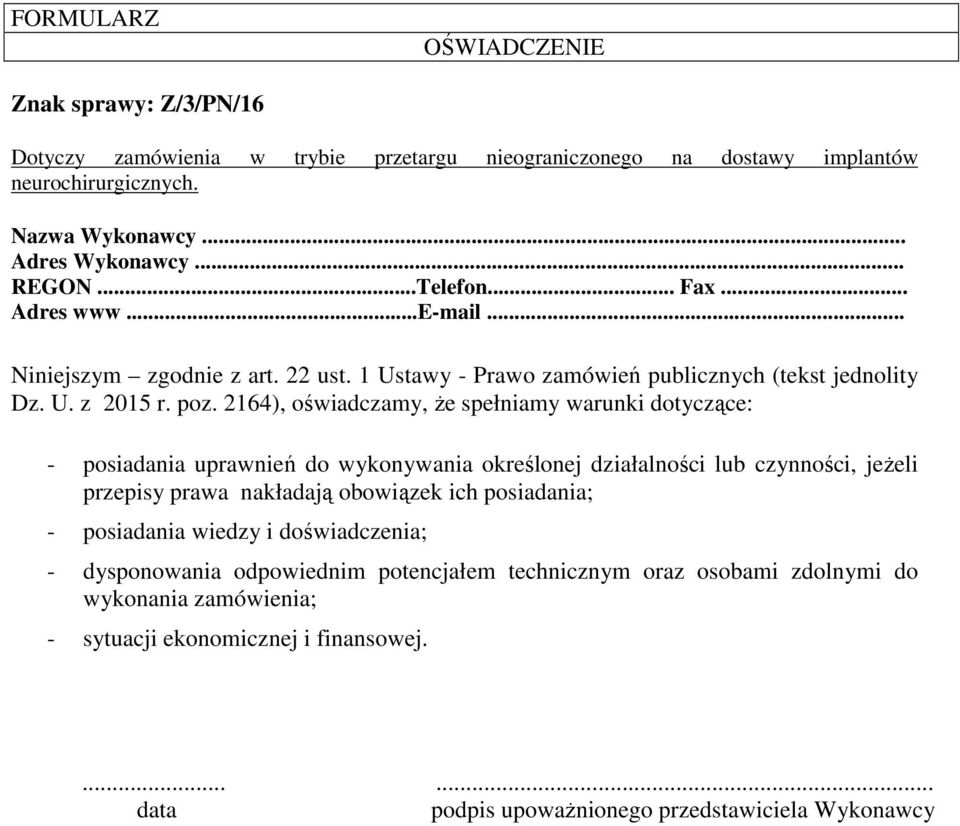 2164), oświadczamy, że spełniamy warunki dotyczące: - posiadania uprawnień do wykonywania określonej działalności lub czynności, jeżeli przepisy prawa nakładają obowiązek ich posiadania; -