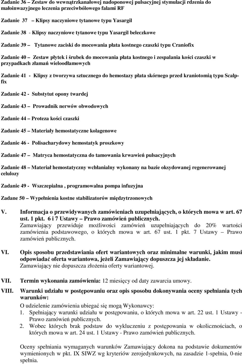 zespalania kości czaszki w przypadkach złamań wieloodłamowych Zadanie 41 - Klipsy z tworzywa sztucznego do hemostazy płata skórnego przed kraniotomią typu Scalpfix Zadanie 42 - Substytut opony