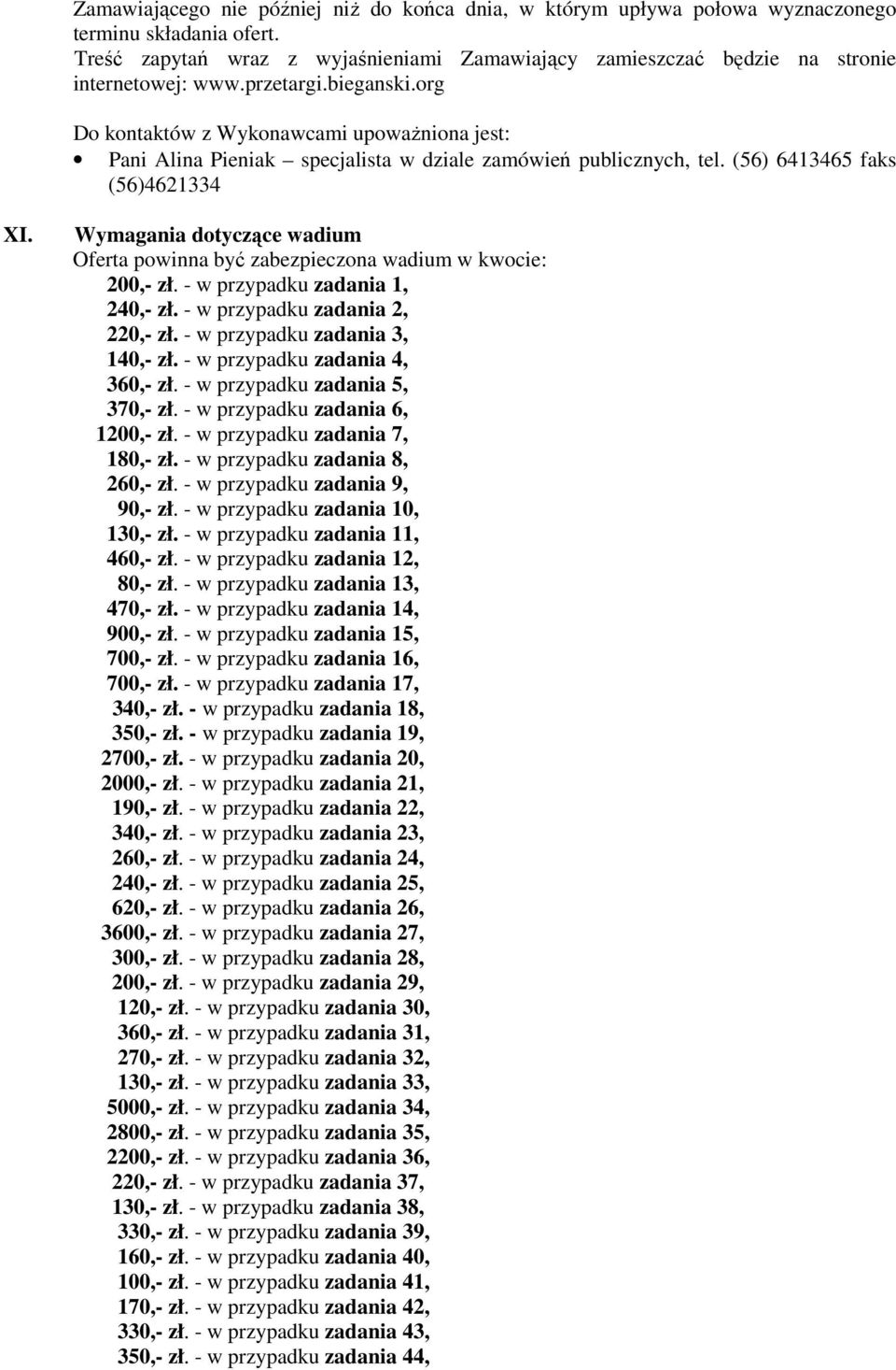 org Do kontaktów z Wykonawcami upoważniona jest: Pani Alina Pieniak specjalista w dziale zamówień publicznych, tel. (56) 6413465 faks (56)4621334 XI.