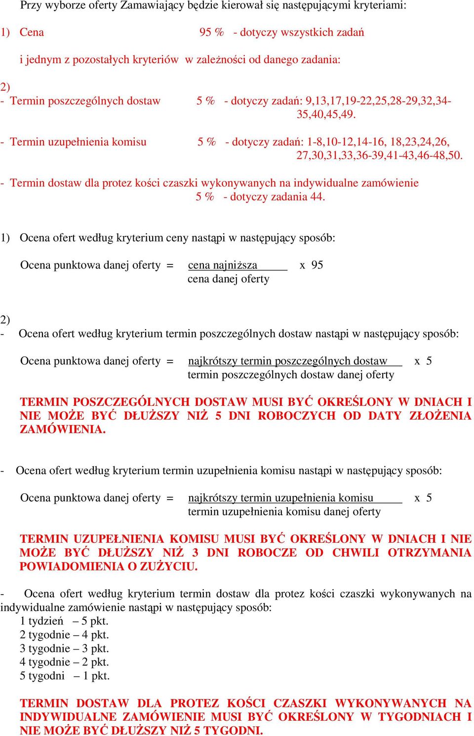 - Termin dostaw dla protez kości czaszki wykonywanych na indywidualne zamówienie 5 % - dotyczy zadania 44.