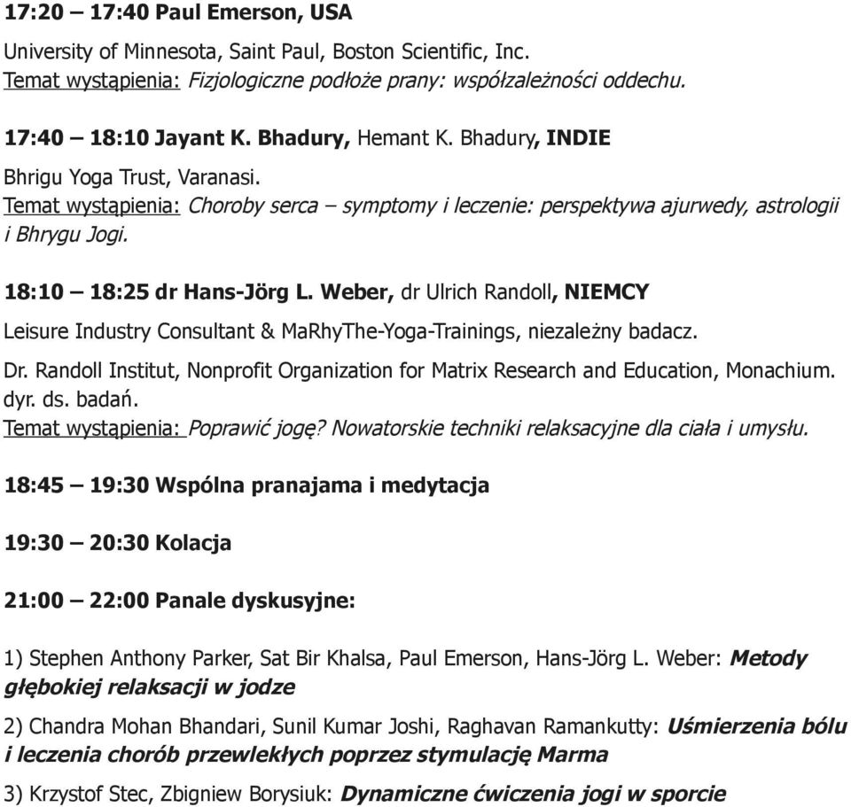 Weber, dr Ulrich Randoll, NIEMCY Leisure Industry Consultant & MaRhyThe-Yoga-Trainings, niezależny badacz. Dr. Randoll Institut, Nonprofit Organization for Matrix Research and Education, Monachium.