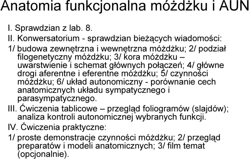 głównych połączeń; 4/ główne drogi aferentne i eferentne móżdżku; 5/ czynności móżdżku; 6/ układ autonomiczny - porównanie cech anatomicznych układu sympatycznego i