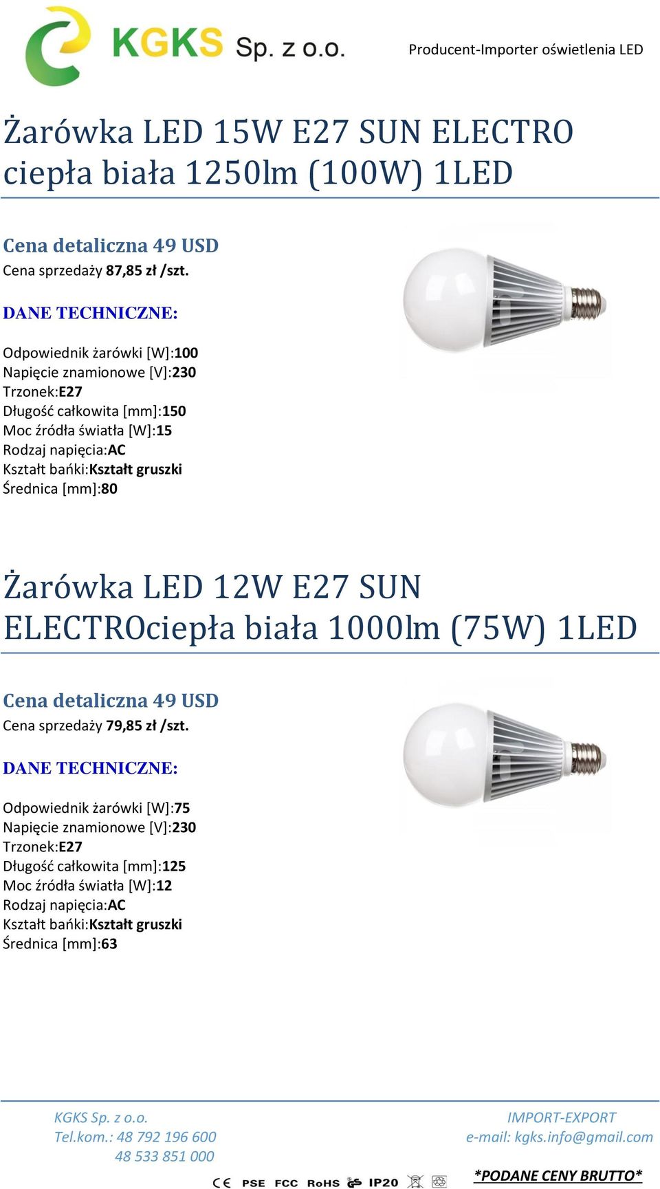 gruszki Średnica [mm]:80 Żarówka LED 12W E27 SUN ELECTROciepła biała 1000lm (75W) 1LED Cena detaliczna 49 USD Cena sprzedaży 79,85 zł