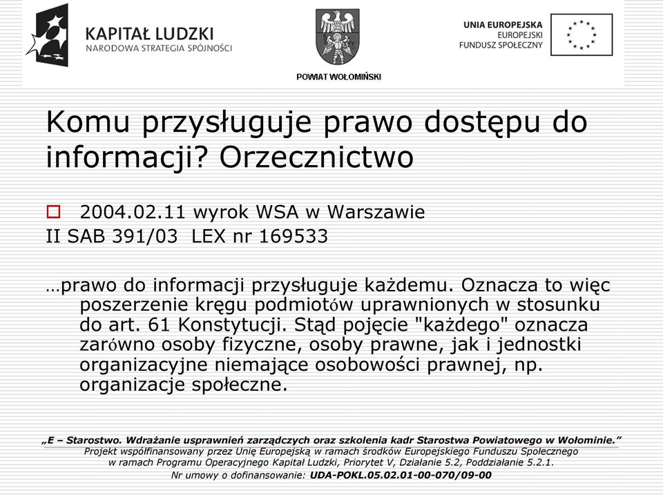 Oznacza to więc poszerzenie kręgu podmiotów uprawnionych w stosunku do art. 61 Konstytucji.