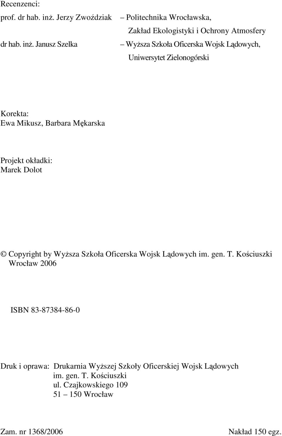 Janusz Szelka Politechnika Wrocławska, Zakład Ekologistyki i Ochrony Atmosfery WyŜsza Szkoła Oficerska Wojsk Lądowych, Uniwersytet