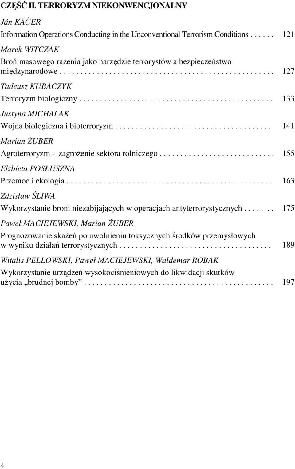 .............................................. 133 Justyna MICHALAK Wojna biologiczna i bioterroryzm...................................... 141 Marian śuber Agroterroryzm zagroŝenie sektora rolniczego.