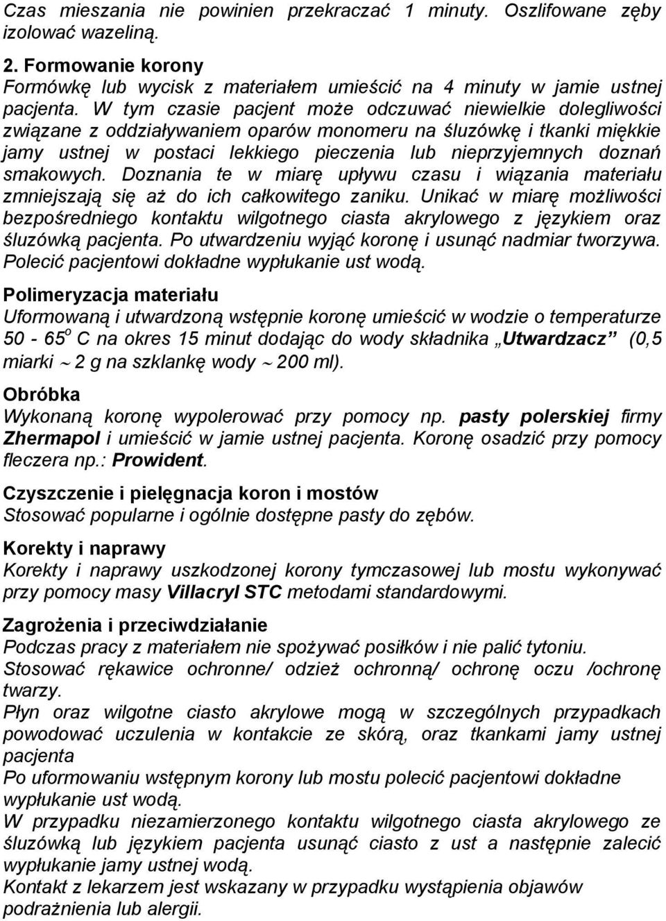 smakowych. Doznania te w miarę upływu czasu i wiązania materiału zmniejszają się aż do ich całkowitego zaniku.