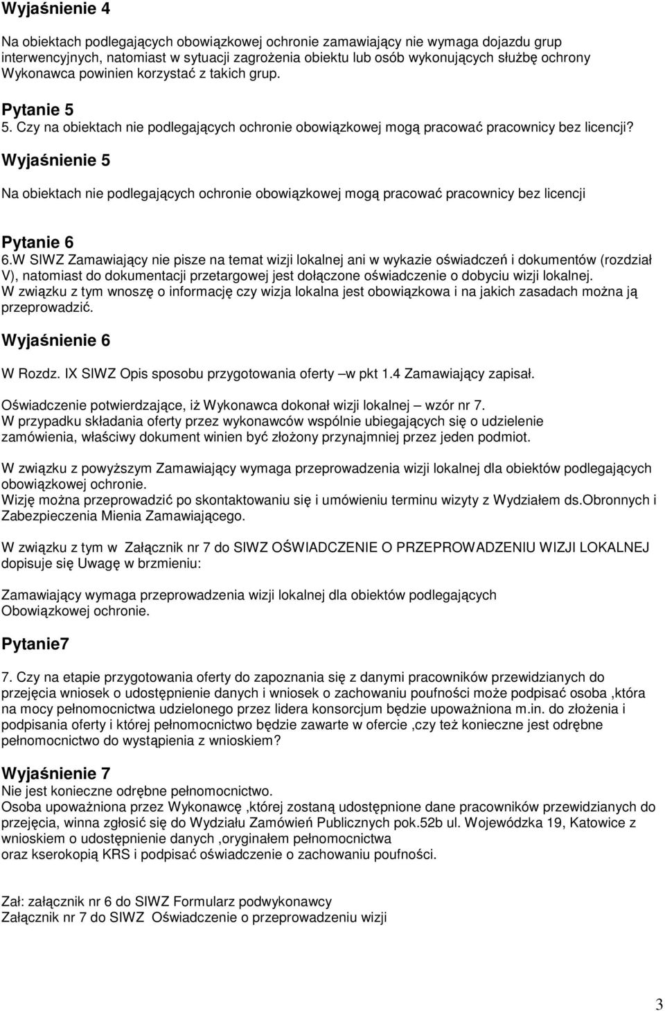 Wyjaśnienie 5 Na obiektach nie podlegających ochronie obowiązkowej mogą pracować pracownicy bez licencji Pytanie 6 6.