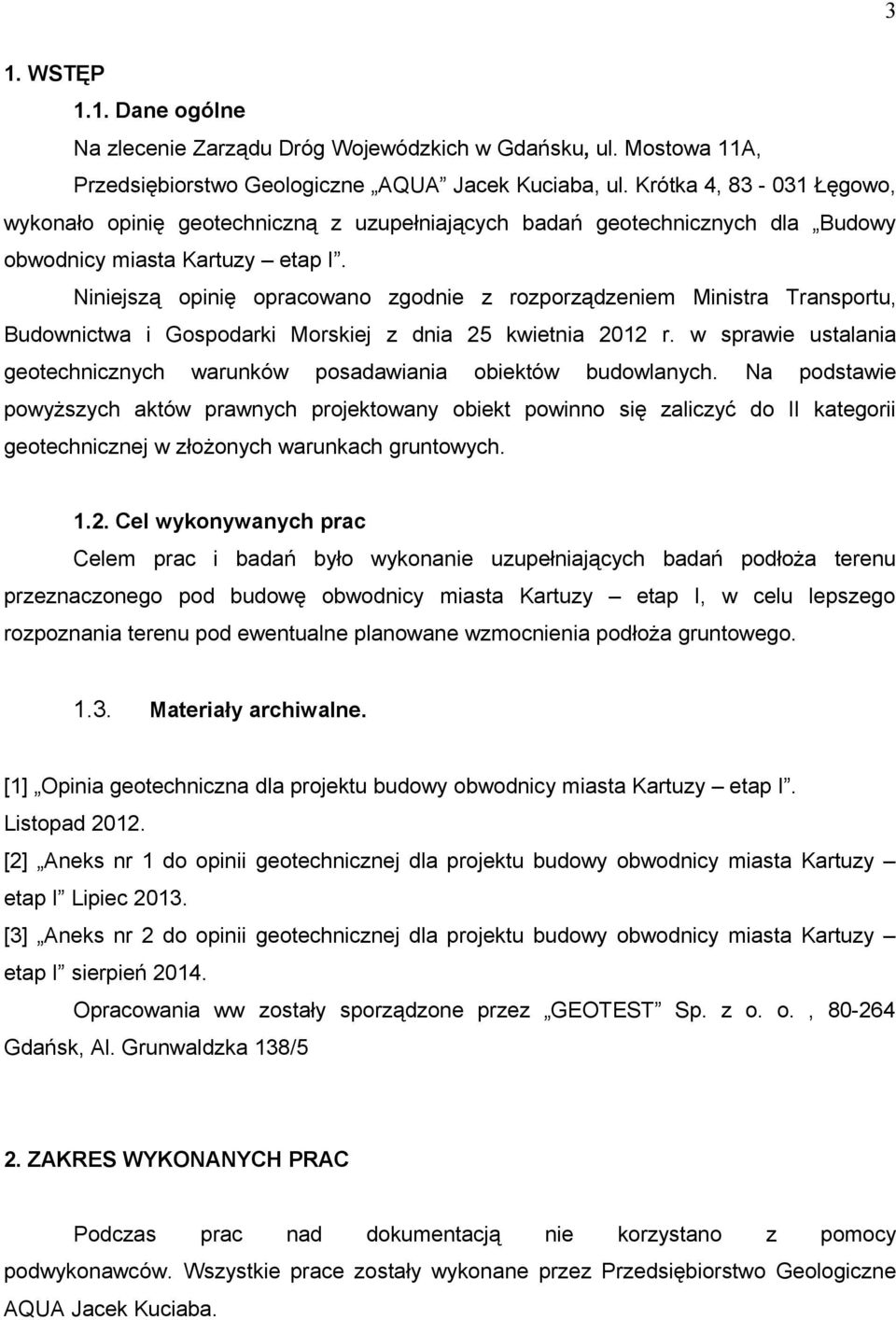 Niniejszą opinię opracowano zgodnie z rozporządzeniem Ministra Transportu, Budownictwa i Gospodarki Morskiej z dnia 25 kwietnia 2012 r.