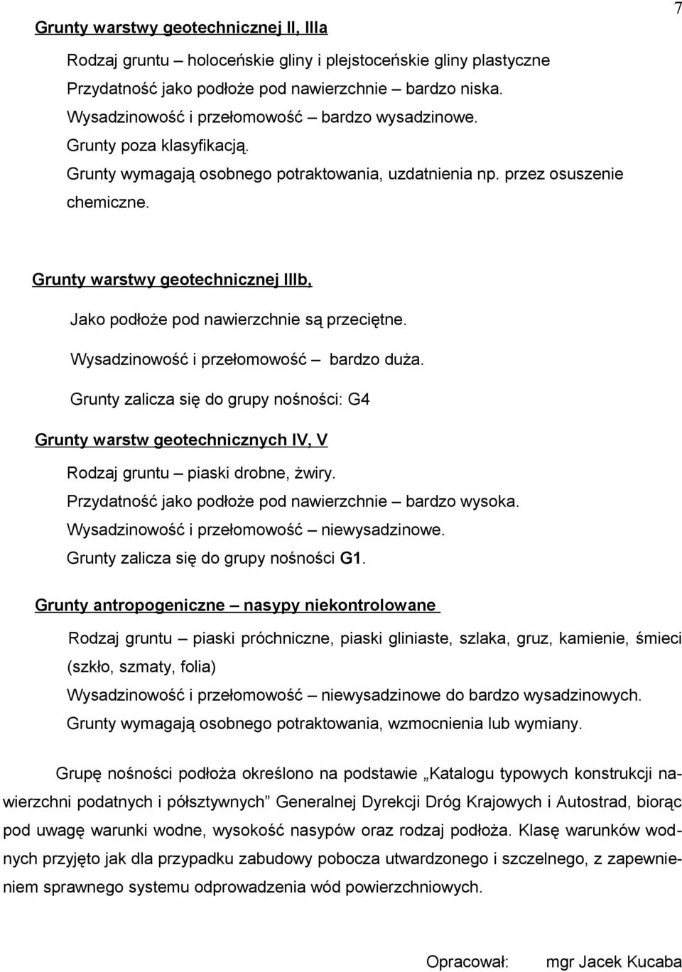 Grunty warstwy geotechnicznej IIIb, Jako podłoże pod nawierzchnie są przeciętne. Wysadzinowość i przełomowość bardzo duża.