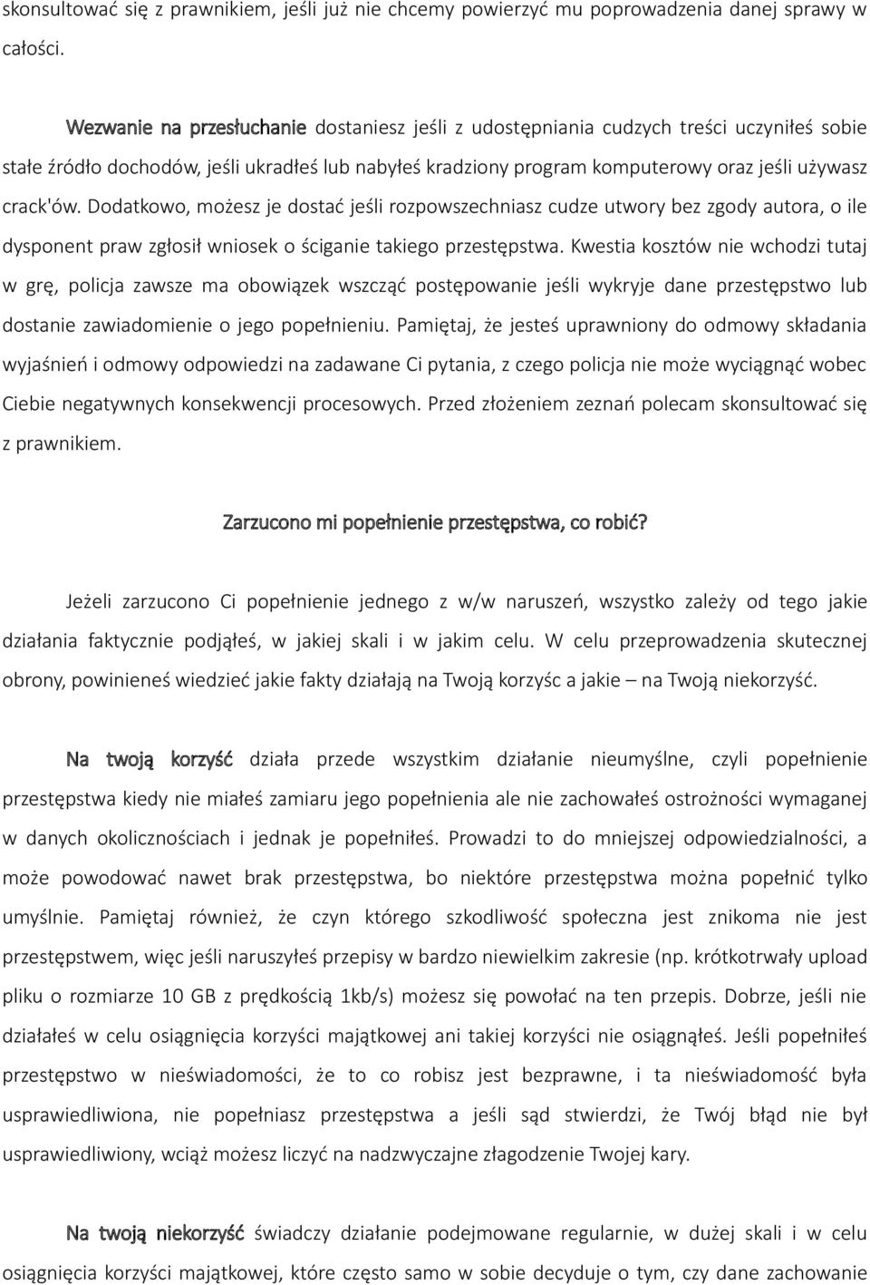 Dodatkowo, możesz je dostać jeśli rozpowszechniasz cudze utwory bez zgody autora, o ile dysponent praw zgłosił wniosek o ściganie takiego przestępstwa.