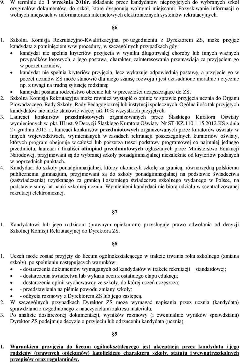 Szkolna Komisja Rekrutacyjno-Kwalifikacyjna, po uzgodnieniu z Dyrektorem ZS, może przyjąć kandydata z pominięciem w/w procedury, w szczególnych przypadkach gdy: kandydat nie spełnia kryteriów