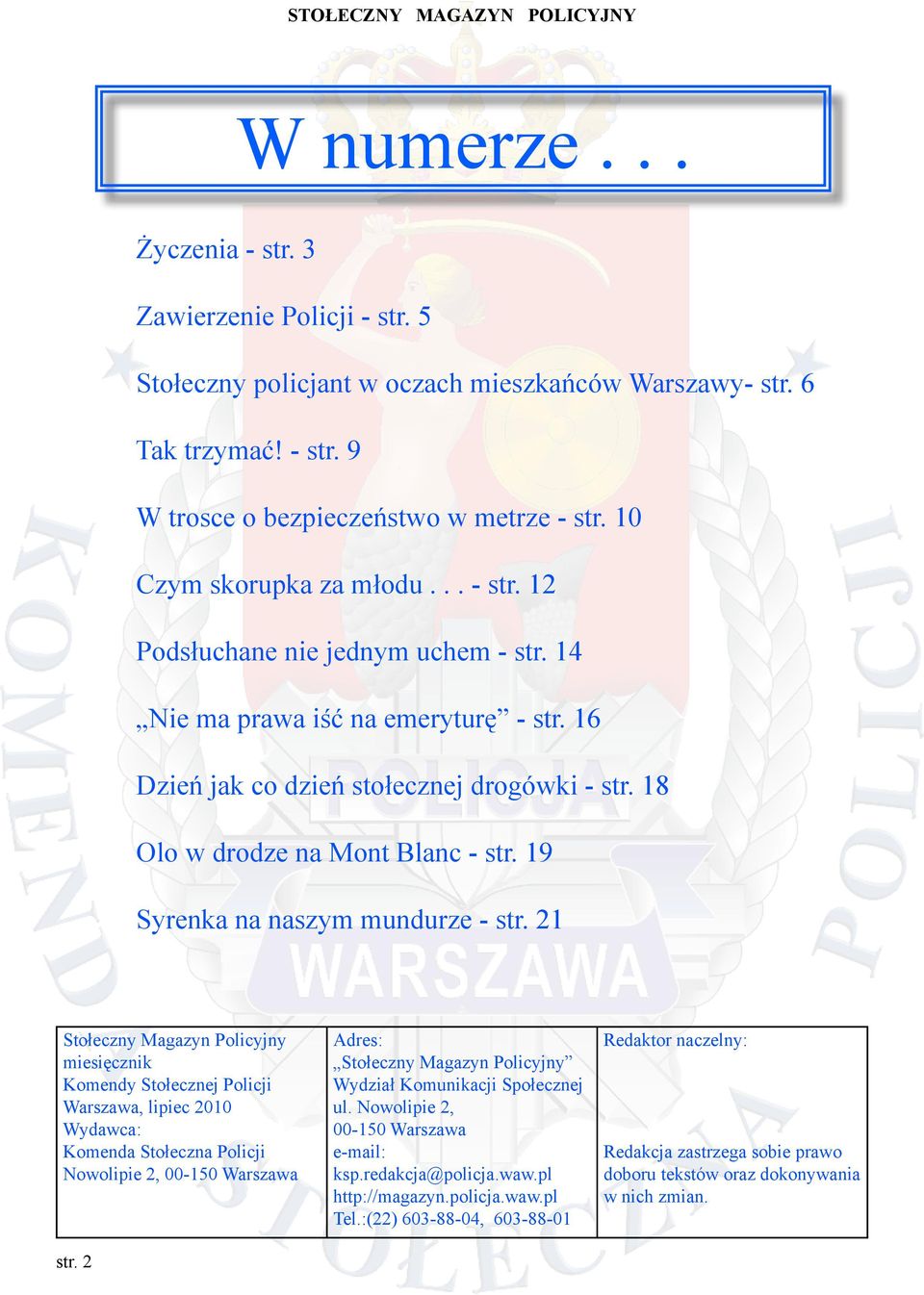 19 Syrenka na naszym mundurze - 1 Stołeczny Magazyn Policyjny miesięcznik Komendy Stołecznej Policji Warszawa, lipiec 2010 Wydawca: Komenda Stołeczna Policji Nowolipie 2, 00-150 Warszawa Adres: