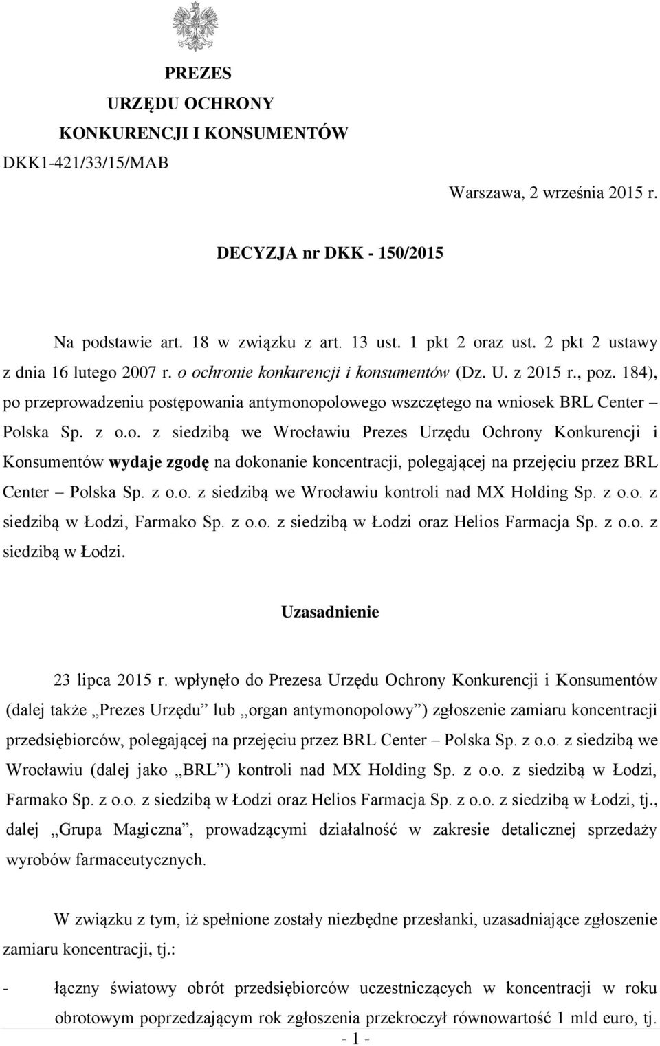 z o.o. z siedzibą we Wrocławiu Prezes Urzędu Ochrony Konkurencji i Konsumentów wydaje zgodę na dokonanie koncentracji, polegającej na przejęciu przez BRL Center Polska Sp. z o.o. z siedzibą we Wrocławiu kontroli nad MX Holding Sp.