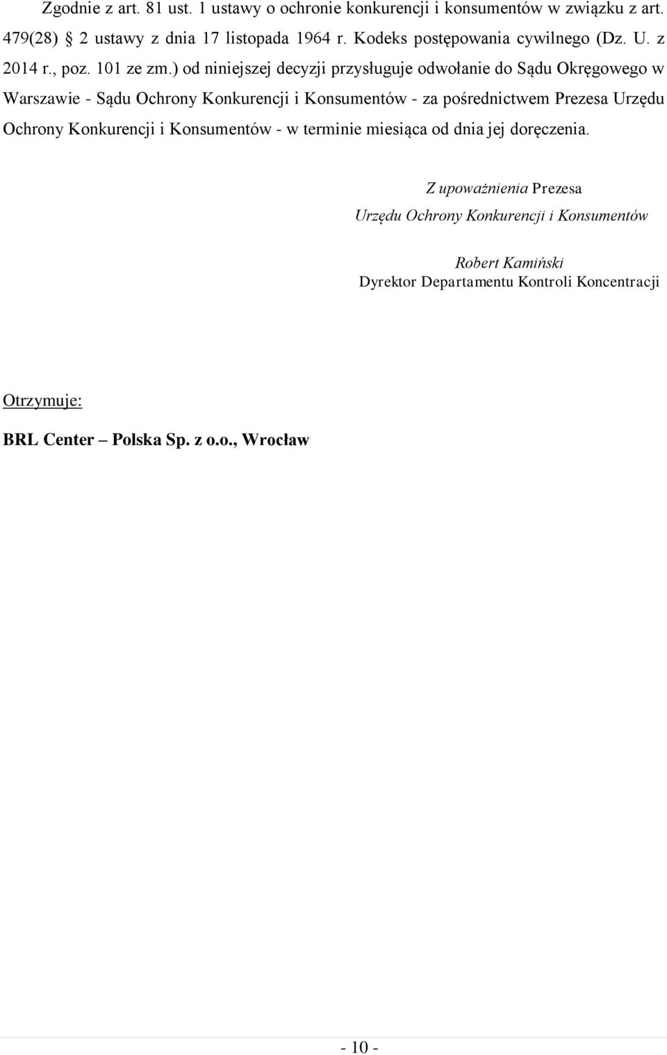 ) od niniejszej decyzji przysługuje odwołanie do Sądu Okręgowego w Warszawie - Sądu Ochrony Konkurencji i Konsumentów - za pośrednictwem Prezesa Urzędu